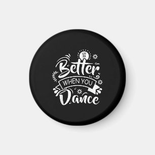 Life Is Better When You Dance Funny Dancer Dancing Magnet