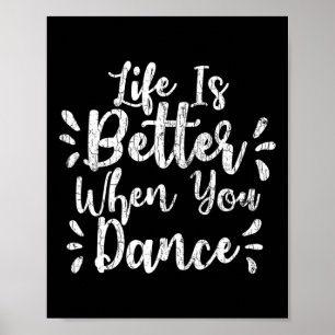 Life Is Better When You Dance Funny Dancer Dancing Poster