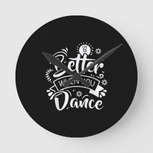 Life Is Better When You Dance Funny Dancer Dancing Round Clock