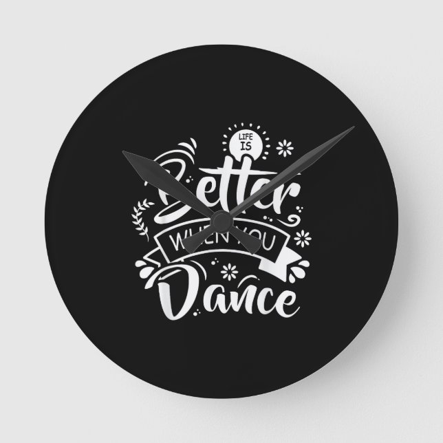 Life Is Better When You Dance Funny Dancer Dancing Round Clock (Front)