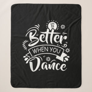 Life Is Better When You Dance Funny Dancer Dancing Sherpa Blanket