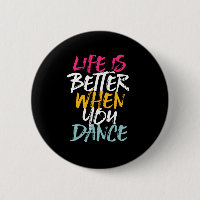 Life Is Better When You Dance Funny Dancing Dancer