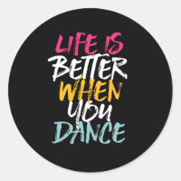 Life Is Better When You Dance Funny Dancing Dancer