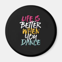 Life Is Better When You Dance Funny Dancing Dancer