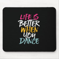 Life Is Better When You Dance Funny Dancing Dancer