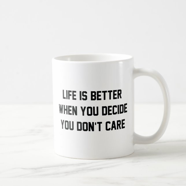Life Is Better When You Decide You Don't Care Coffee Mug (Right)