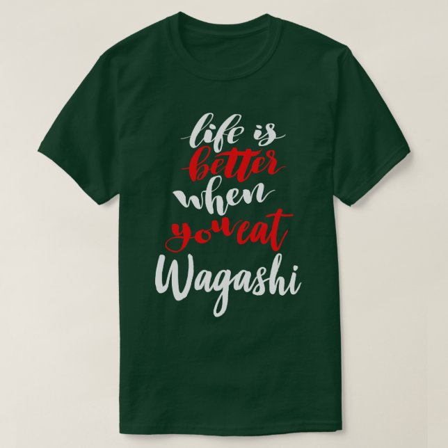 Life Is Better When You Eat Wagashi T-Shirt (Design Front)