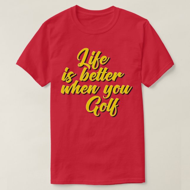 Life Is Better When You Golf T-Shirt (Design Front)