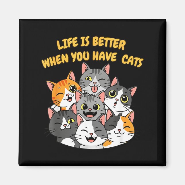 Life Is Better When You Have Cats  Magnet (Front)