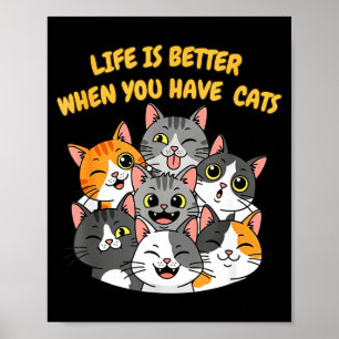 Life Is Better When You Have Cats Poster
