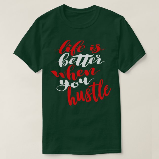 Life Is Better When You Hustle 1 T-Shirt (Design Front)