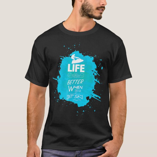 LIFE IS BETTER WHEN YOU JET SKI TSHIRT for men wom (Front)