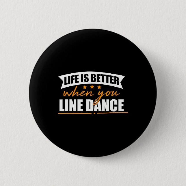Life Is Better When You Line Dance  6 Cm Round Badge (Front)