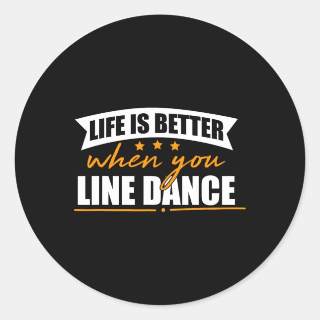 Life Is Better When You Line Dance  Classic Round Sticker (Front)