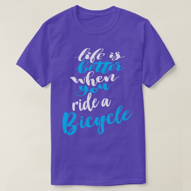 Life Is Better When You Ride A Bicycle 3 T-Shirt (Design Front)