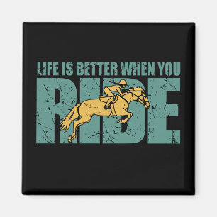 Life Is Better When You Ride - Horse Riding Magnet