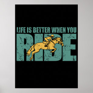 Life Is Better When You Ride - Horse Riding Poster