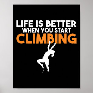 Life Is Better When You Start Climbing Tree Rock C Poster