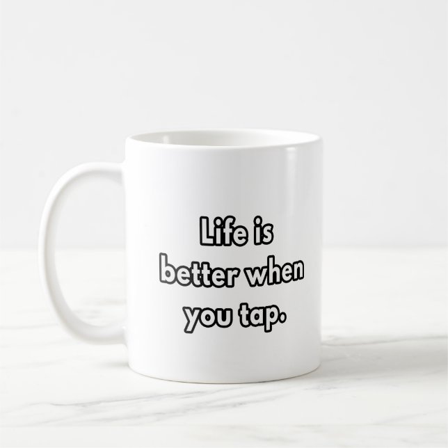 Life is better when you tap - dance teacher gifts coffee mug (Left)