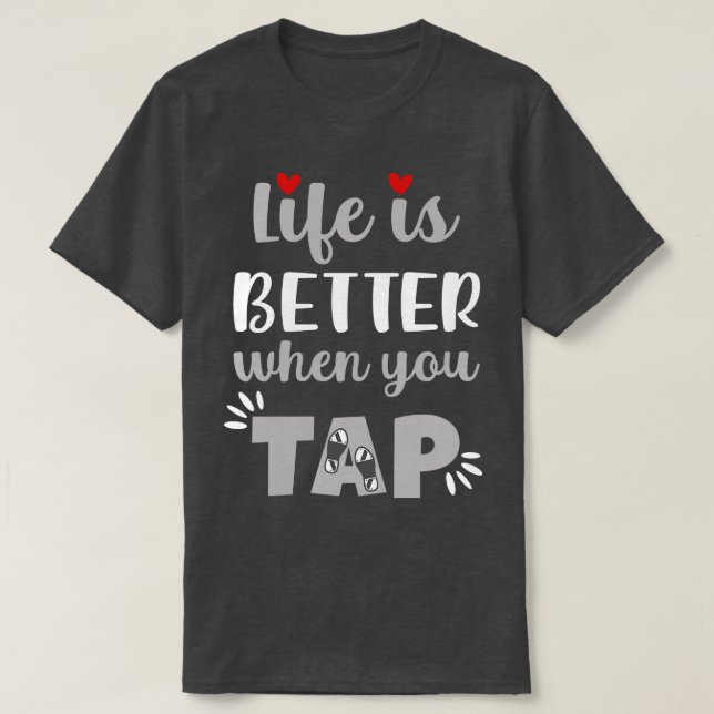 Life Is Better When You Tap T-Shirt (Design Front)