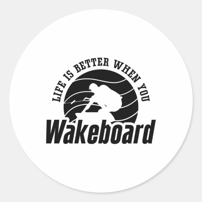 Life Is Better When You Wakeboarder Wakeboard Classic Round Sticker (Front)