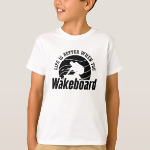 Life Is Better When You Wakeboarder Wakeboard T-Shirt