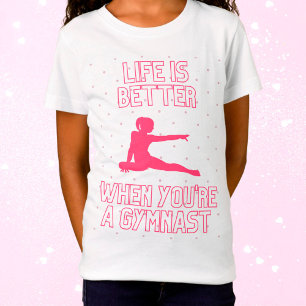 Life is better when you're a gymnast T-Shirt