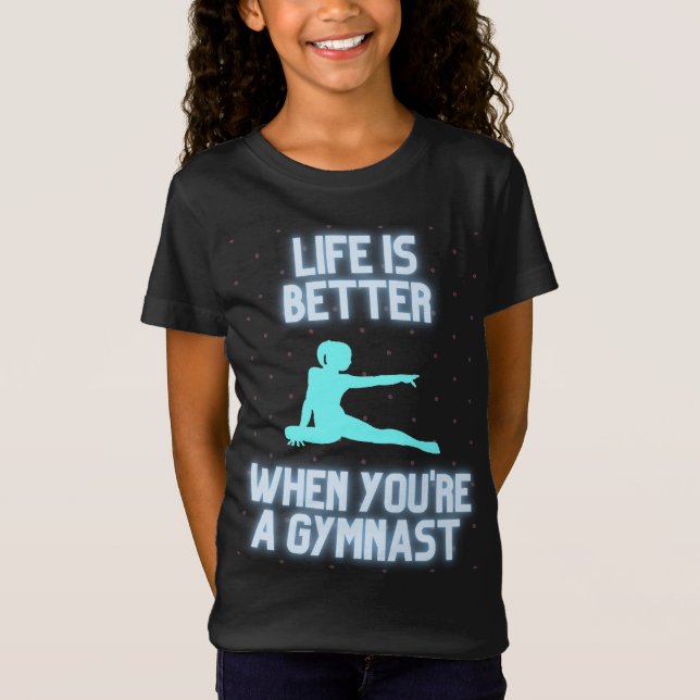 Life is better when you're a gymnast T-Shirt (Front)