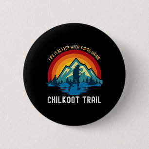 Life Is Better When You're Hiking Chilkoot Trail  6 Cm Round Badge