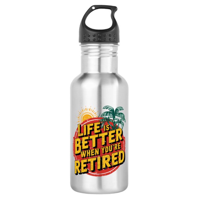 Life Is Better When You're Retired 532 Ml Water Bottle (Front)