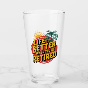 Life Is Better When You're Retired Glass