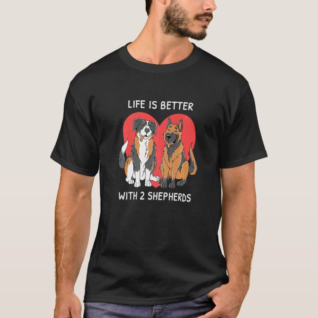 Life Is Better With 2 Shepherds Aussie German Shep T-Shirt (Front)