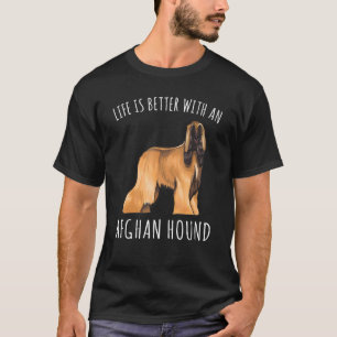 Life Is Better With A Afghan Hound Dog T-Shirt
