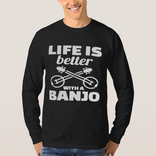Life Is Better With A Banjo   T-Shirt (Front)