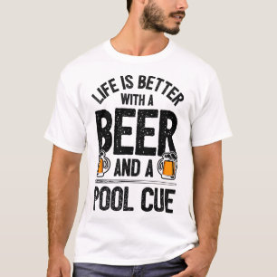 Life Is Better With A Beer And A Pool Cue Funny Bi T-Shirt