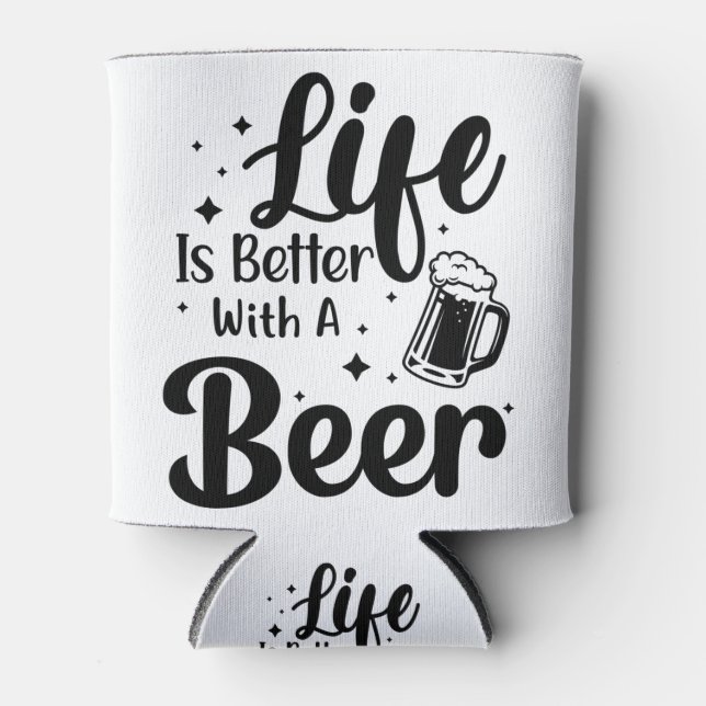 Life is better with a Beer funny Quote Can Cooler (Front)