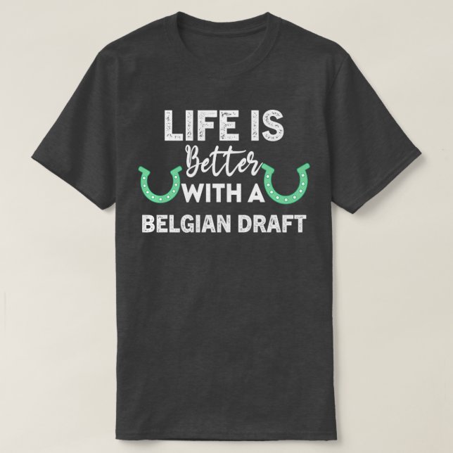 Life is better with a belgian draft Equestrian Hor T-Shirt (Design Front)