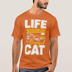 Life Is Better With A Bengal Cat T-Shirt