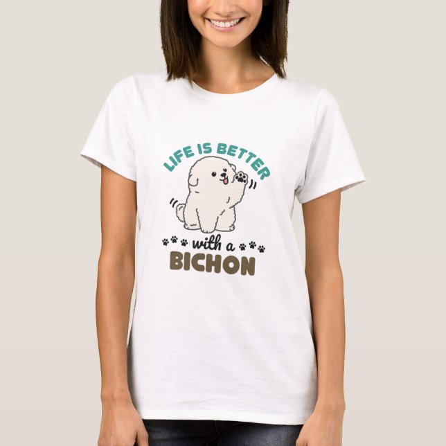 Life is Better with a Bichon Frise Dog T-Shirt (Front)