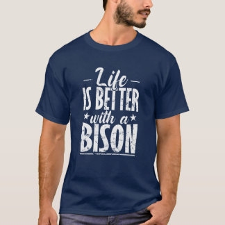Life is better with a Bison Animal friend T-Shirt