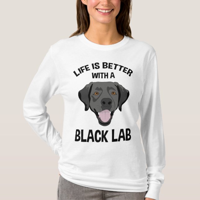 Life Is Better With A Black Lab T-Shirt (Front)