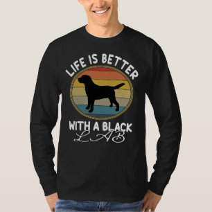 Life Is Better With A Black Lab T-Shirt