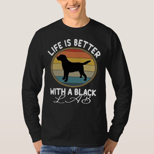 Life Is Better With A Black Lab T-Shirt (Front)