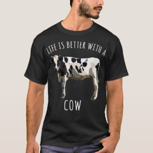 Life Is Better With A Black White Cow Farm Animal  T-Shirt