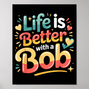 Life is better with a bob  poster