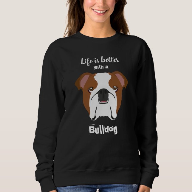 Life is Better with a Bulldog Sweatshirt (Front)