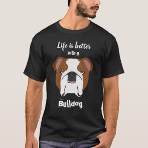 Life is Better with a Bulldog T-Shirt