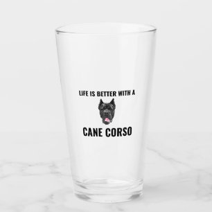 Life is better with a cane corso glass