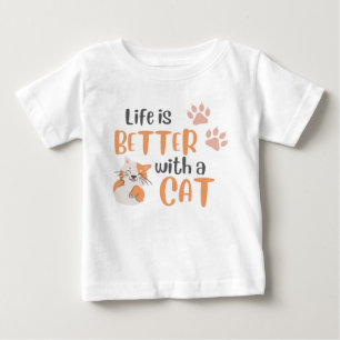 Life is better with a cat baby T-Shirt