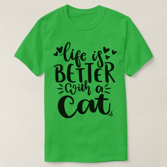 Life Is Better With A Cat Funny Cat Lover Quote T-Shirt (Design Front)